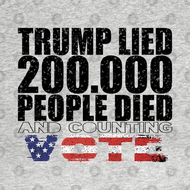 Trump Lied 200,000 People Died and Counting Vote by hadlamcom